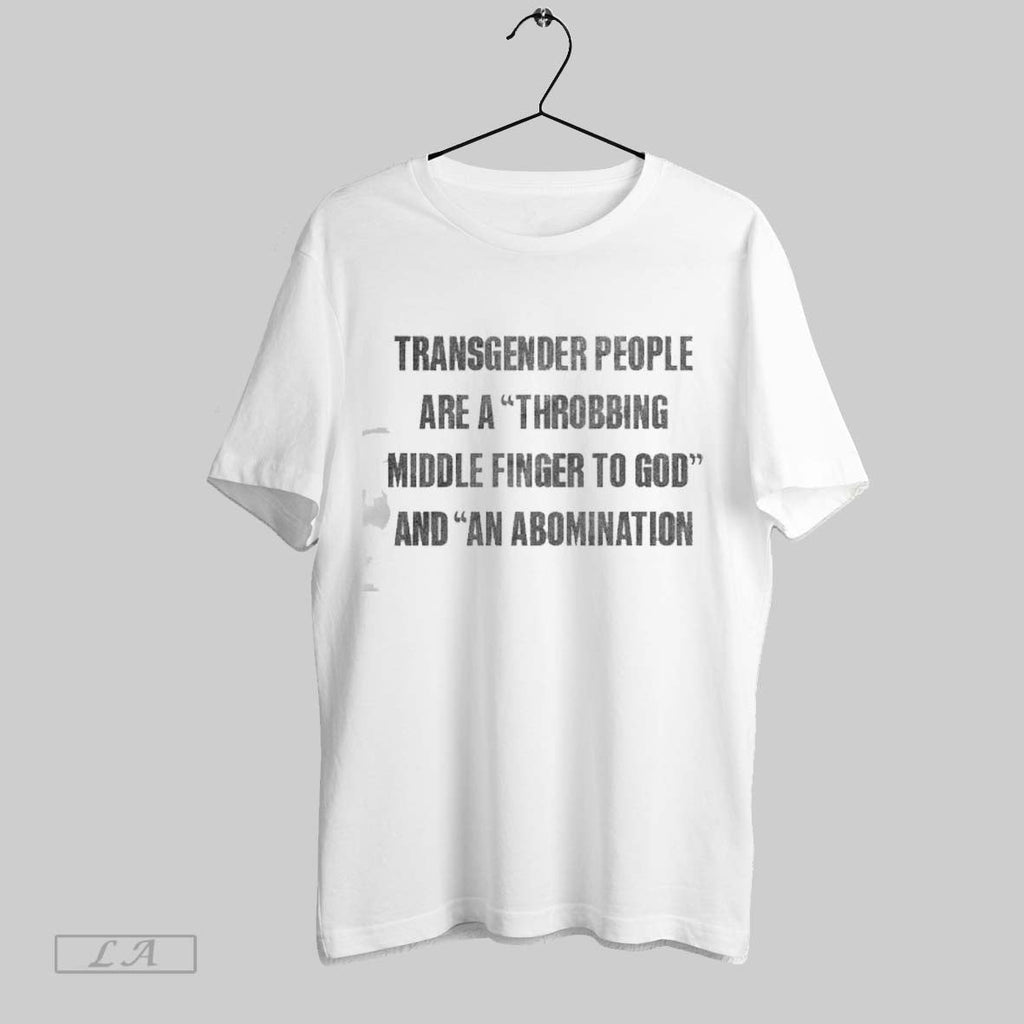 Original Transgender People Are A Throbbing Midde Finger To God And An Abomination Unisex T-shirt, Sweatshirt, Hoodie, Long Sleeve Tee - T-Shirt, Sweatshirt, Hoodie