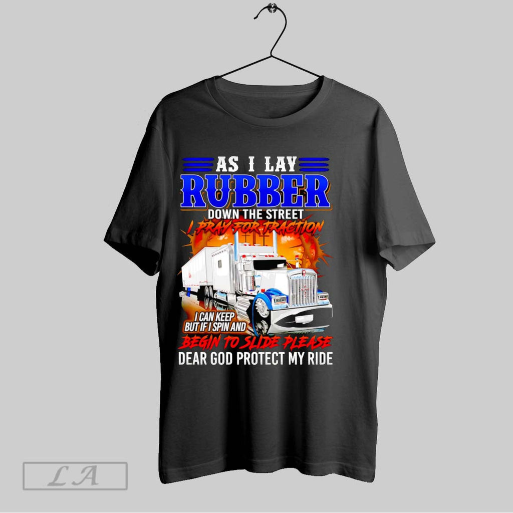 Original Truck Driver As I Lay Rubber Down The Street I Pray For Traction Unisex T-shirt, Sweatshirt, Hoodie, Long Sleeve Tee - T-Shirt, Sweatshirt, Hoodie