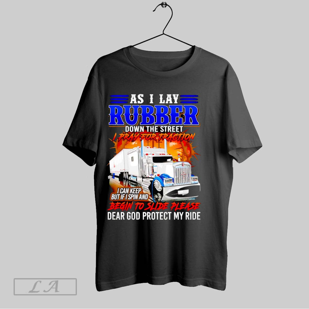 Original Truck Driver As I Lay Rubber Down The Street I Pray For Traction Unisex T-shirt, Sweatshirt, Hoodie, Long Sleeve Tee - T-Shirt, Sweatshirt, Hoodie