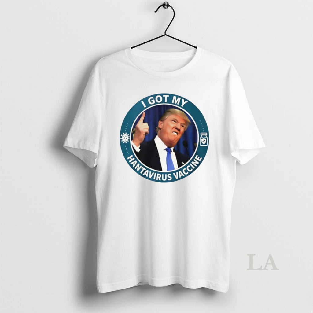Original Trump I Got My Hantavirus Vaccine Unisex T-shirt, Sweatshirt, Hoodie, Long Sleeve Tee - T-Shirt, Sweatshirt, Hoodie