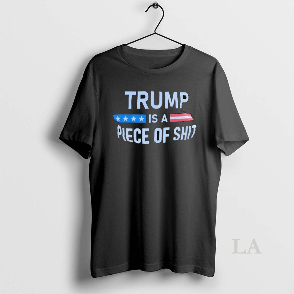 Original Trump A Is Piece Of Shit Anti Trump Unisex T-shirt, Sweatshirt, Hoodie, Long Sleeve Tee - T-Shirt, Sweatshirt, Hoodie