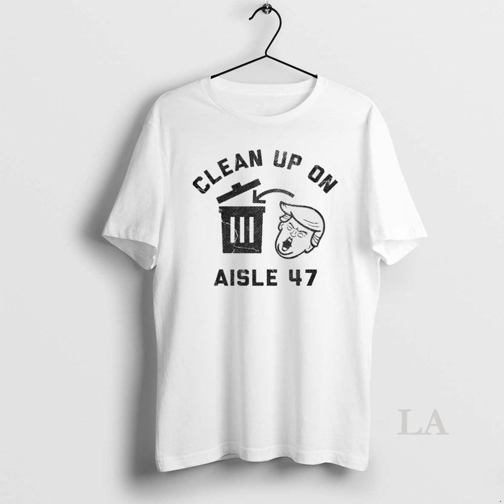 Original Trump Trash Clean Up On Aisle 47 Unisex T-shirt, Sweatshirt, Hoodie, Long Sleeve Tee - T-Shirt, Sweatshirt, Hoodie