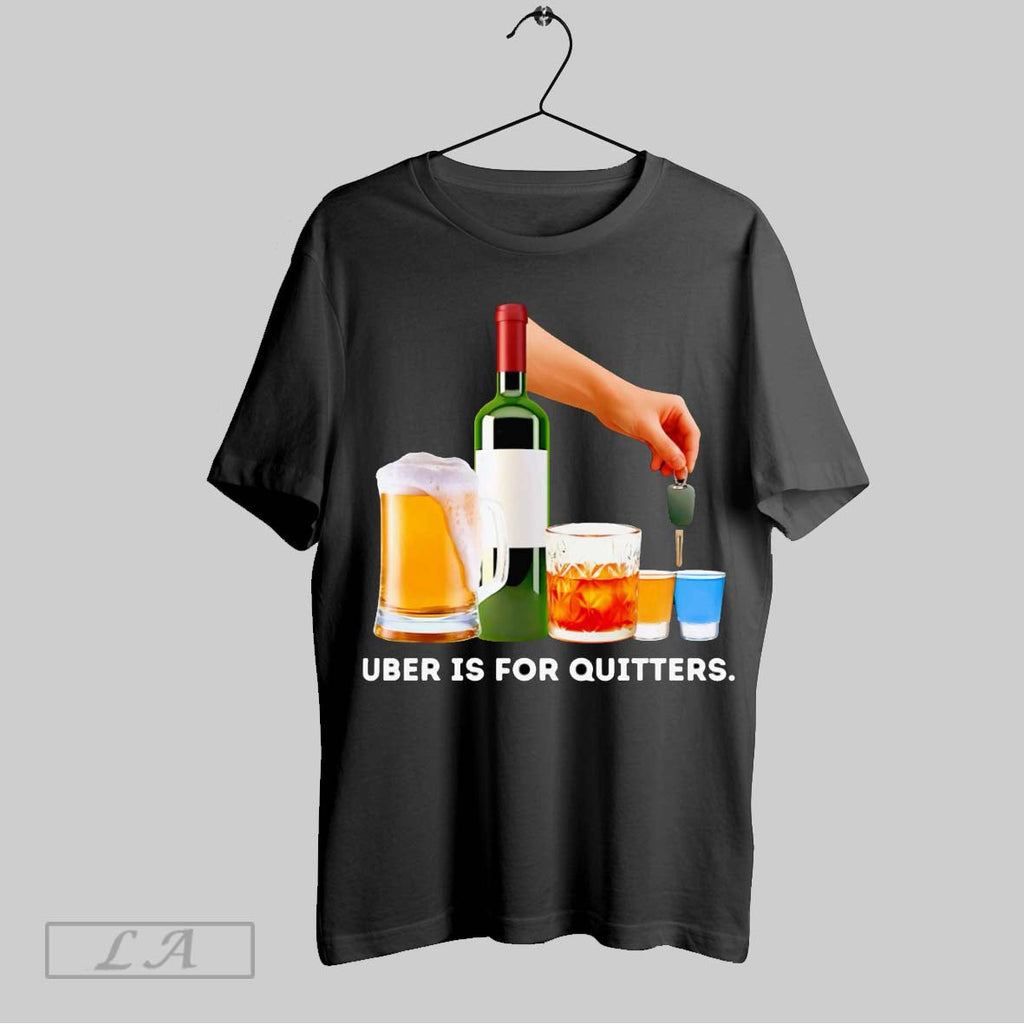 Original Uber Is For Quitters Unisex T-shirt, Sweatshirt, Hoodie, Long Sleeve Tee - T-Shirt, Sweatshirt, Hoodie