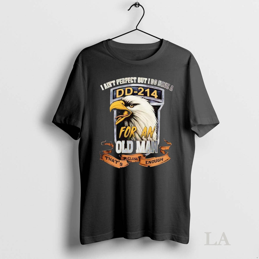 Original Veteran I Aint Perfect But I Do Have A Dd 214 For An Old Unisex T-shirt, Sweatshirt, Hoodie, Long Sleeve Tee - T-Shirt, Sweatshirt, Hoodie