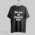 Original We Are All Charlie Kirk Unisex T-shirt, Sweatshirt, Hoodie, Long Sleeve Tee - T-Shirt, Sweatshirt, Hoodie