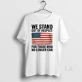 Original We Stand Out Respect Those Who No Longer Can Usa Flag T-Shirts, Hoodie, Sweatshirt - T-Shirt, Sweatshirt, Hoodie