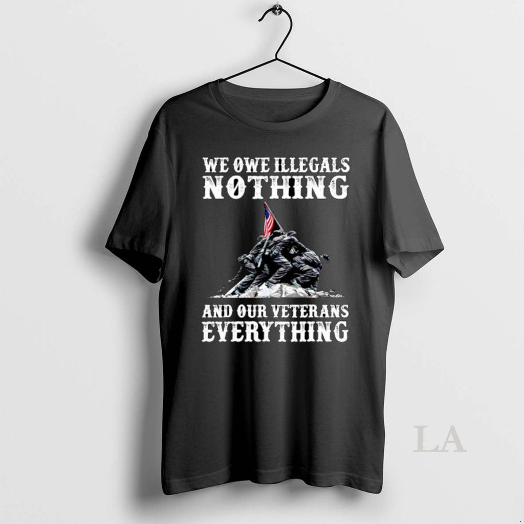 Original We Owe Illegals Nothing And Our Veterans Everything Ornaments Unisex T-shirt, Sweatshirt, Hoodie, Long Sleeve Tee - T-Shirt, Sweatshirt, Hoodie