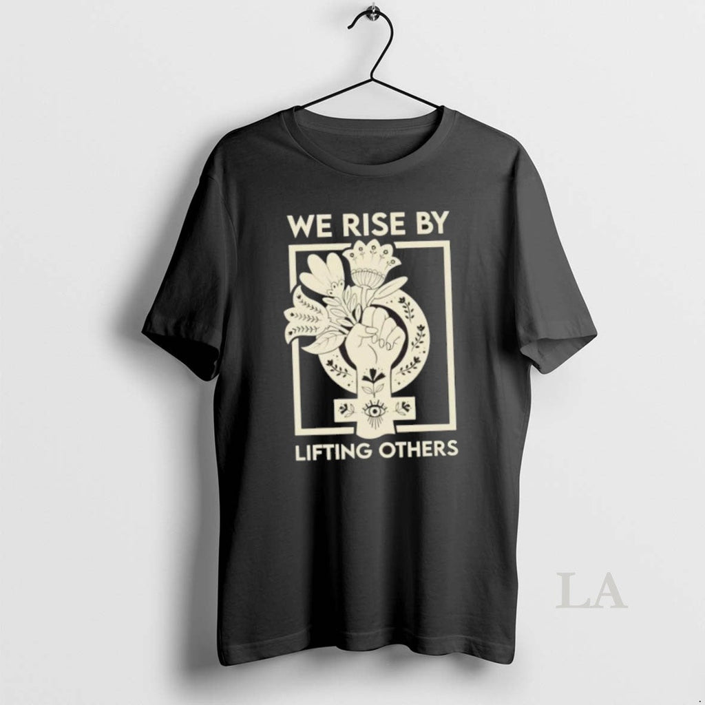 Original We Rise By Lifting Others Floral Unisex T-shirt, Sweatshirt, Hoodie, Long Sleeve Tee - T-Shirt, Sweatshirt, Hoodie