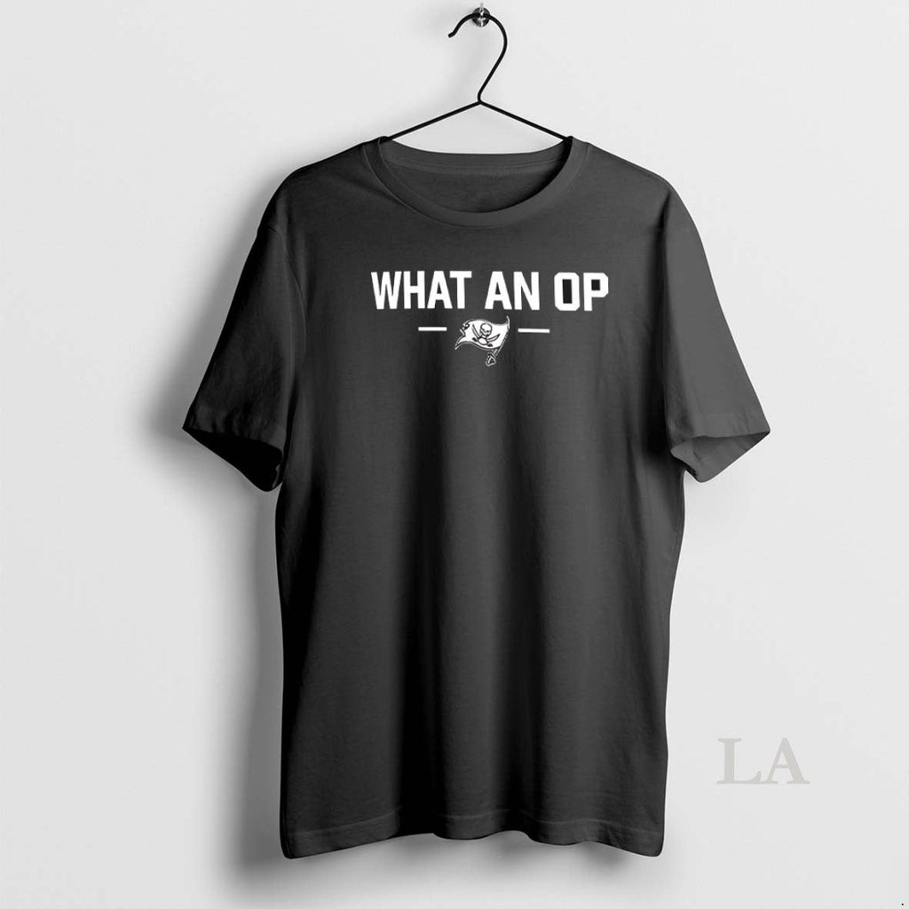 Original What An Op Tampa Bay Buccaneers Football Unisex T-shirt, Sweatshirt, Hoodie, Long Sleeve Tee - T-Shirt, Sweatshirt, Hoodie