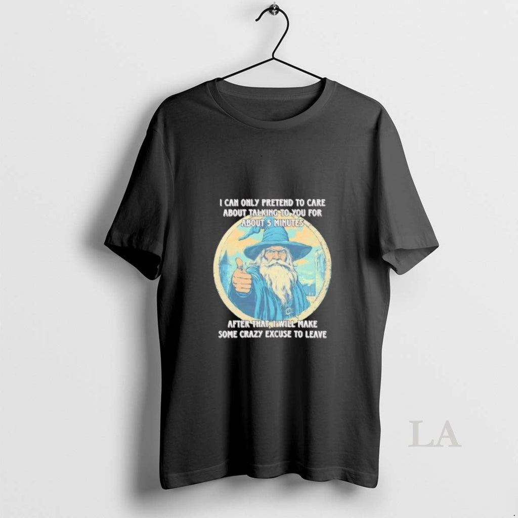 Original Wizard I Can Only Pretend Care About Talking You T-Shirts, Hoodie, Sweatshirt - T-Shirt, Sweatshirt, Hoodie