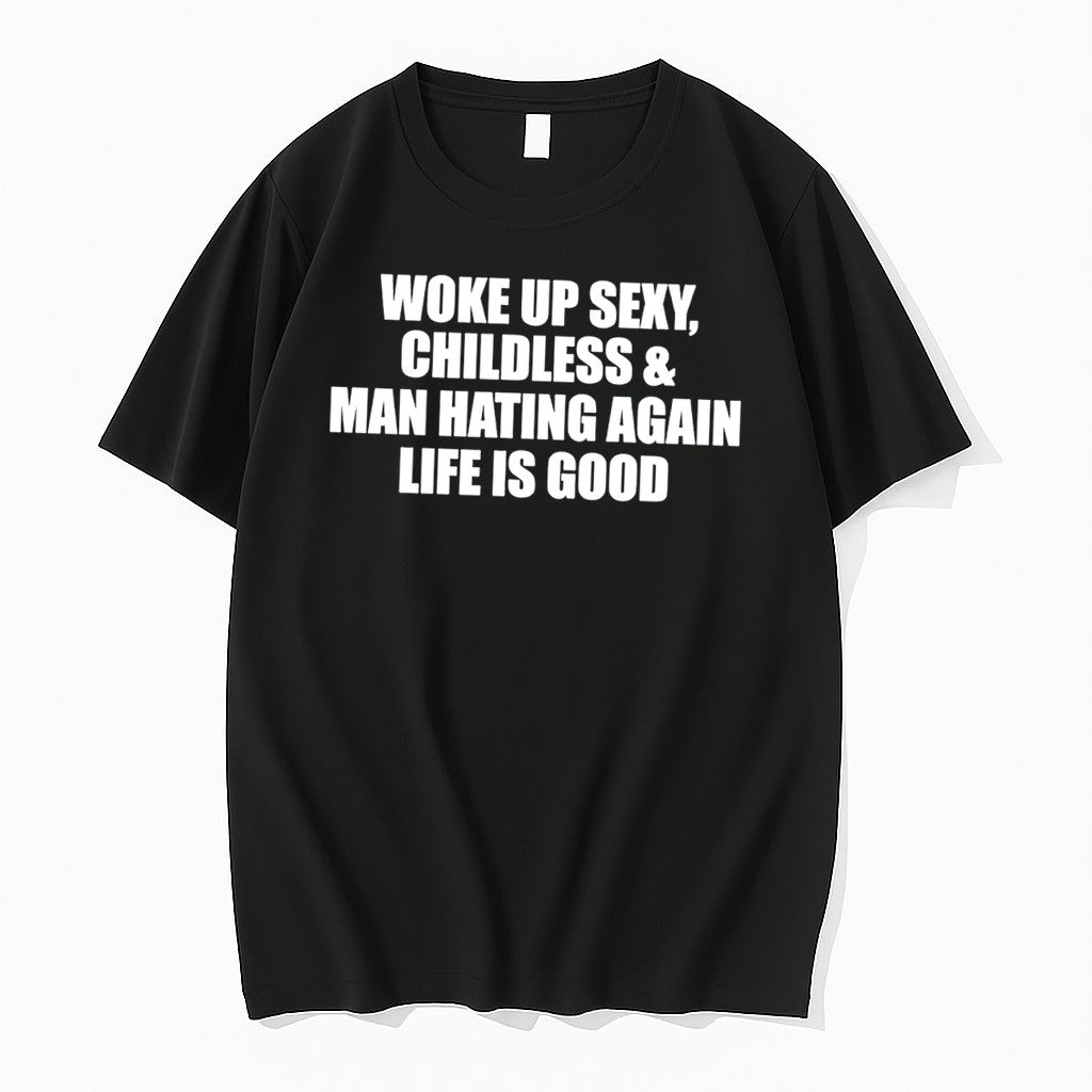 Original Woke Up Sexy Childless And Man Hating Again Tee Tshirts Jpg Unisex T-shirt, Sweatshirt, Hoodie, Long Sleeve Tee - T-Shirt, Sweatshirt, Hoodie