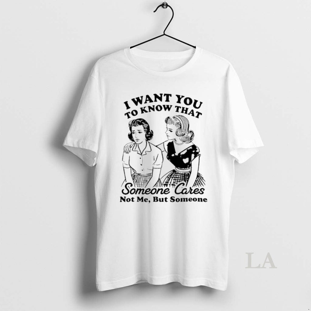 Original Woman I Want You Know That Someone Cares Not Me But Someone T-Shirts, Hoodie, Sweatshirt - T-Shirt, Sweatshirt, Hoodie