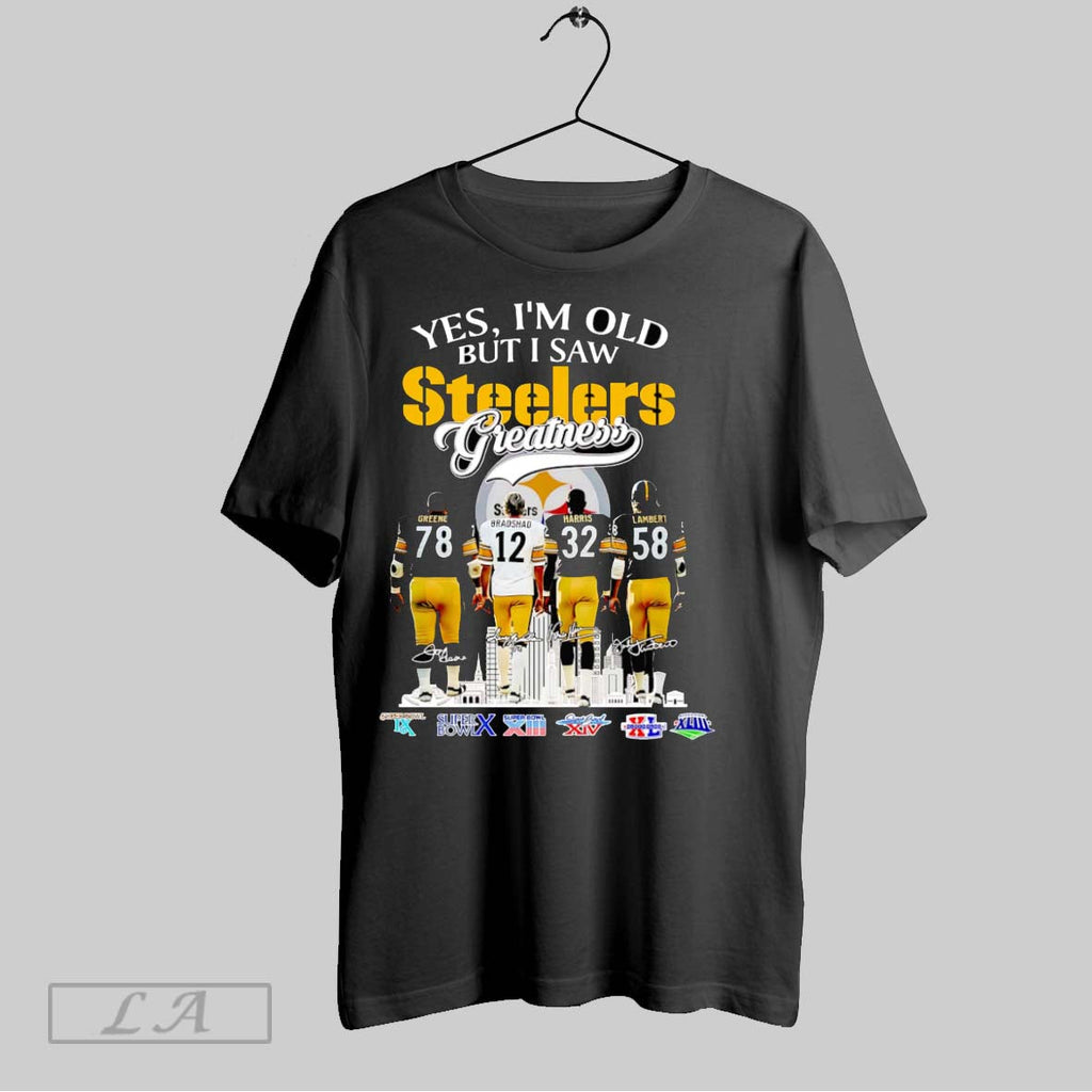 Original Yes Im Old But I Saw Steelers Greatness Greene Bradshaw Harris And Lambert Unisex T-shirt, Sweatshirt, Hoodie, Long Sleeve Tee - T-Shirt, Sweatshirt, Hoodie
