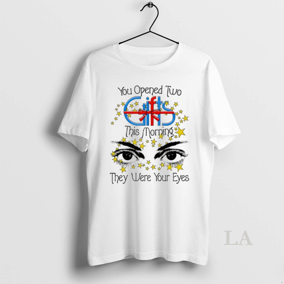 Original You Opened Two Gift This Morning They Were Your Eyes Unisex T-shirt, Sweatshirt, Hoodie, Long Sleeve Tee - T-Shirt, Sweatshirt, Hoodie