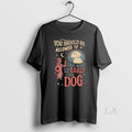 Original You Should Be Allowed Leave Work If You Miss Early Your Dog T-Shirts, Hoodie, Sweatshirt - T-Shirt, Sweatshirt, Hoodie