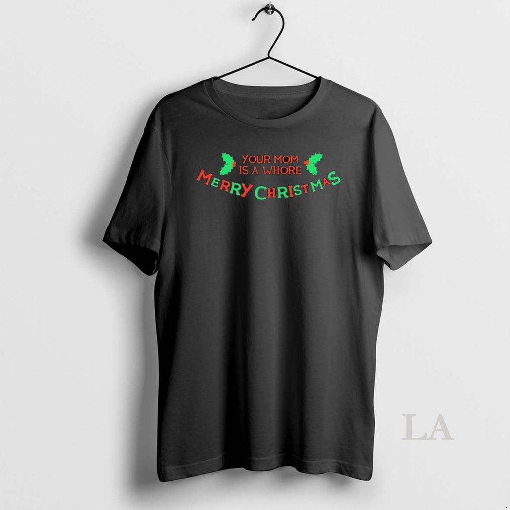 Original Your Mom Is Whore Merry T-Shirts, Hoodie, Sweatshirt - T-Shirt, Sweatshirt, Hoodie