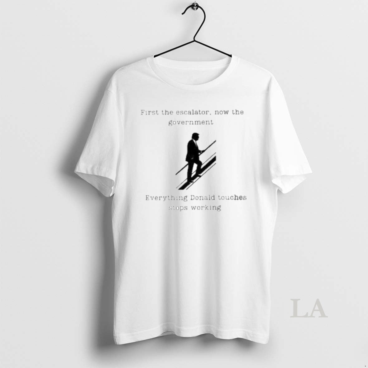 Original Trump First The Escalator Now The Government Everything Donald Touches Stops Working - T-Shirt, Sweatshirt, Hoodie