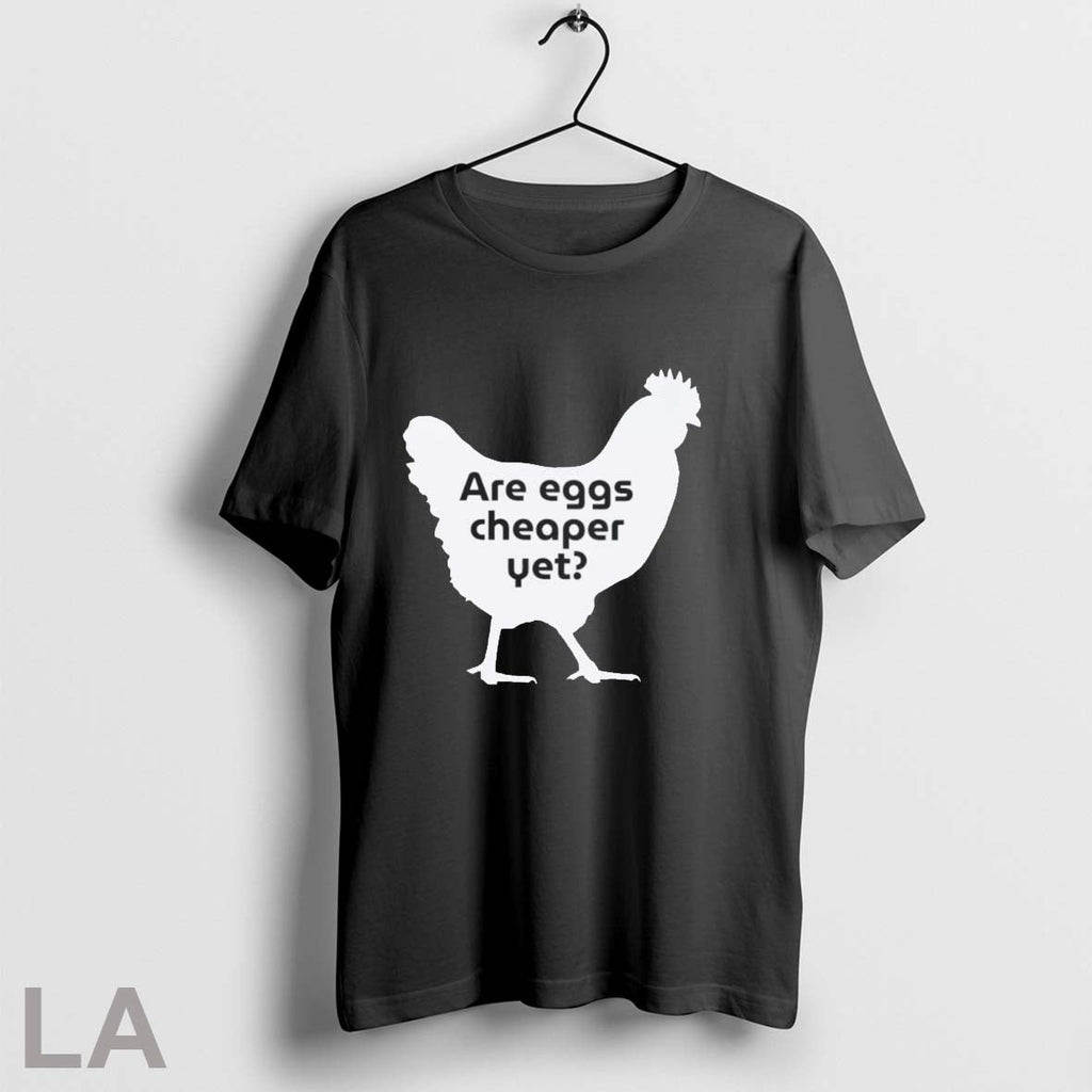 Orignal Chicken Are Eggs Cheaper Yet Unisex T-shirt, Sweatshirt, Hoodie, Long Sleeve Tee - T-Shirt, Sweatshirt, Hoodie