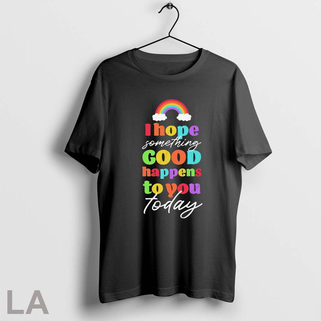 Orignal I Hope Something Good Happens To You Today Unisex T-shirt, Sweatshirt, Hoodie, Long Sleeve Tee - T-Shirt, Sweatshirt, Hoodie