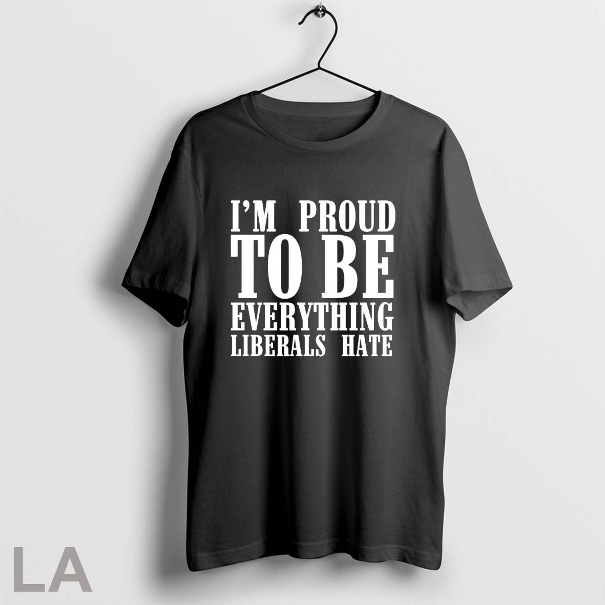 Orignal Im Proud To Be Everything Liberals Hate Unisex T-shirt, Sweatshirt, Hoodie, Long Sleeve Tee - T-Shirt, Sweatshirt, Hoodie