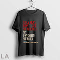 Orignal Stay Sexy Dont Get Murdered My Favorite Murder Unisex T-shirt, Sweatshirt, Hoodie, Long Sleeve Tee - T-Shirt, Sweatshirt, Hoodie