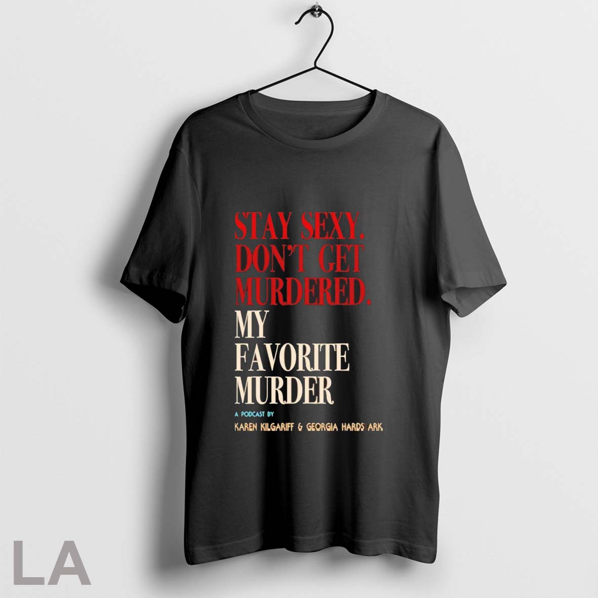 Orignal Stay Sexy Dont Get Murdered My Favorite Murder Unisex T-shirt, Sweatshirt, Hoodie, Long Sleeve Tee - T-Shirt, Sweatshirt, Hoodie