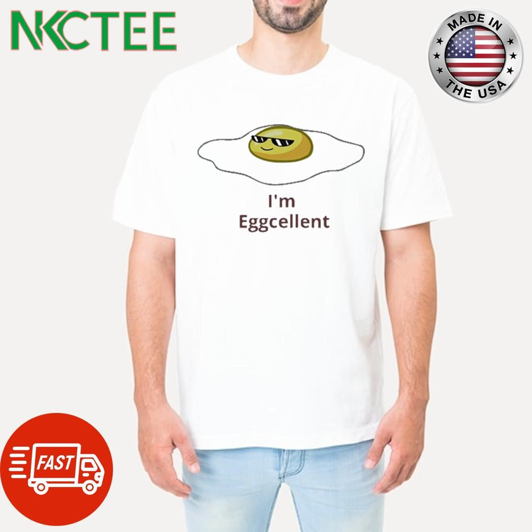 I’m Eggcellent Shirt Unisex T-shirt, Sweatshirt, Hoodie, Long Sleeve Tee - T-Shirt, Sweatshirt, Hoodie