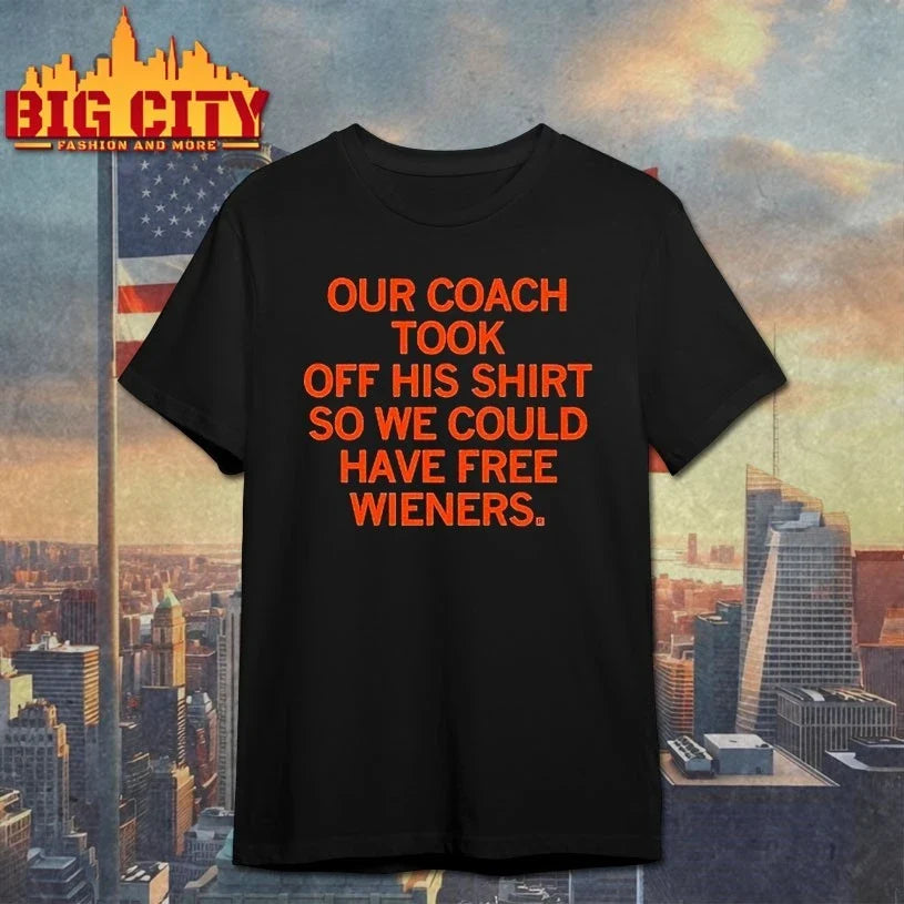 Our Coach Took Off His Shirt so We could have free wieners shirt Unisex T-shirt, Sweatshirt, Hoodie, Long Sleeve Tee - T-Shirt, Sweatshirt, Hoodie