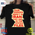 Our Enemies Arent In Iran They Are In The Epstein Files 2026 Shirt Unisex T-shirt, Sweatshirt, Hoodie, Long Sleeve Tee - T-Shirt, Sweatshirt, Hoodie