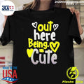 Out Here Being Cute Shirt Unisex T-shirt, Sweatshirt, Hoodie, Long Sleeve Tee - T-Shirt, Sweatshirt, Hoodie