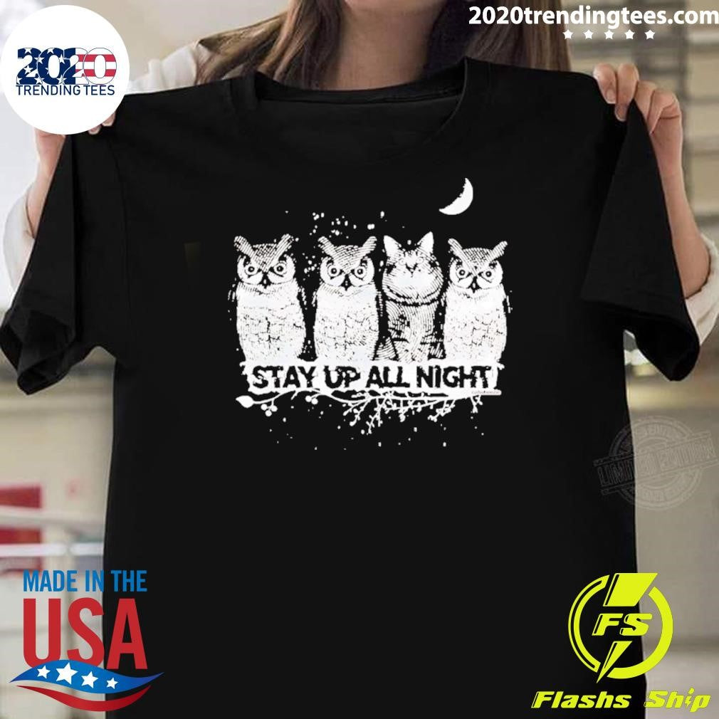 Owls Cat Stay Up All Night Shirt Unisex T-shirt, Sweatshirt, Hoodie, Long Sleeve Tee - T-Shirt, Sweatshirt, Hoodie