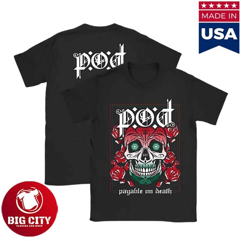 P.O.D Payable On Death Sugar Skull 23 Two Sided Shirt Unisex T-shirt, Sweatshirt, Hoodie, Long Sleeve Tee - T-Shirt, Sweatshirt, Hoodie