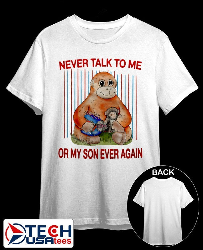 Panchi-Kun never talk to me or my son ever again shirt Unisex T-shirt, Sweatshirt, Hoodie, Long Sleeve Tee - T-Shirt, Sweatshirt, Hoodie