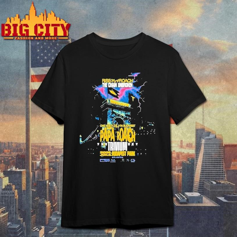 Papa Roach One Night Only In Budapest At Budapest Park On June 9th 2026 Shirt Unisex T-shirt, Sweatshirt, Hoodie, Long Sleeve Tee - T-Shirt, Sweatshirt, Hoodie