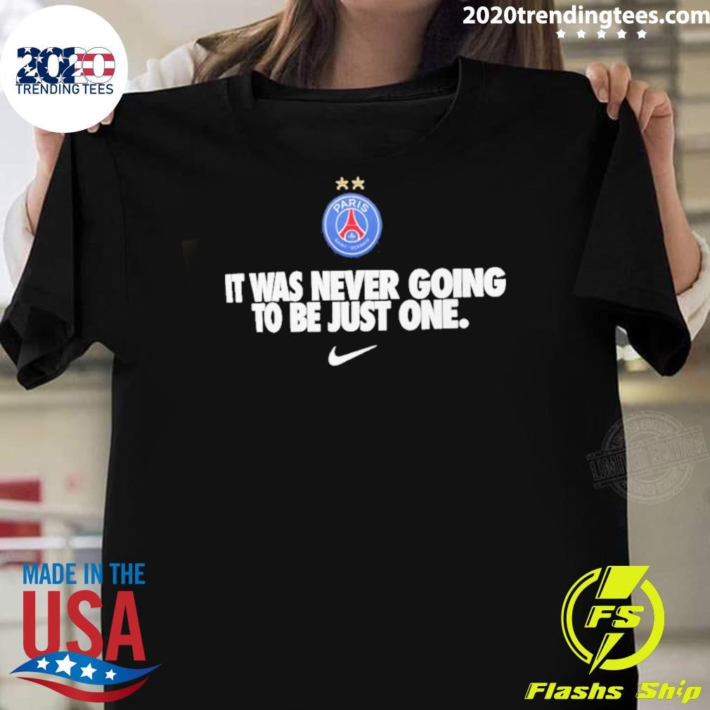 Paris Saint-germain 2026 Champions Winners It Was Never Going To Be Just One Shirt Unisex T-shirt, Sweatshirt, Hoodie, Long Sleeve Tee - T-Shirt, Sweatshirt, Hoodie