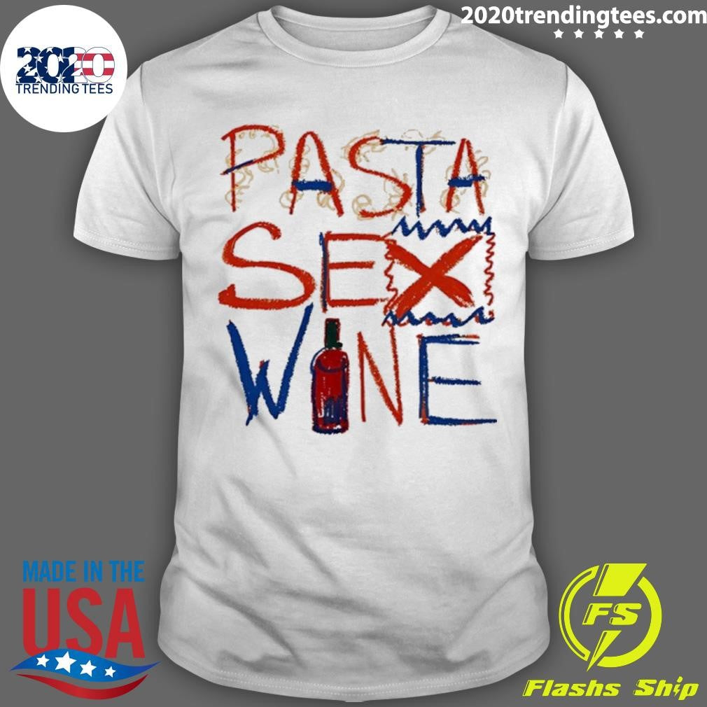 Pasta Sex Wine Shirt Unisex T-shirt, Sweatshirt, Hoodie, Long Sleeve Tee - T-Shirt, Sweatshirt, Hoodie