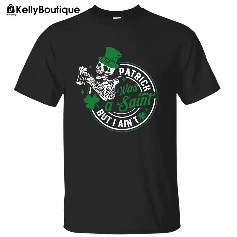 Patrick Was Saint But I Ain'T Irish Lucky Paddy'S Day Shamrock St Patrick'S Day Printed Classic Cotton T-Shirts, Hoodie, Sweatshirt - T-Shirt, Sweatshirt, Hoodie