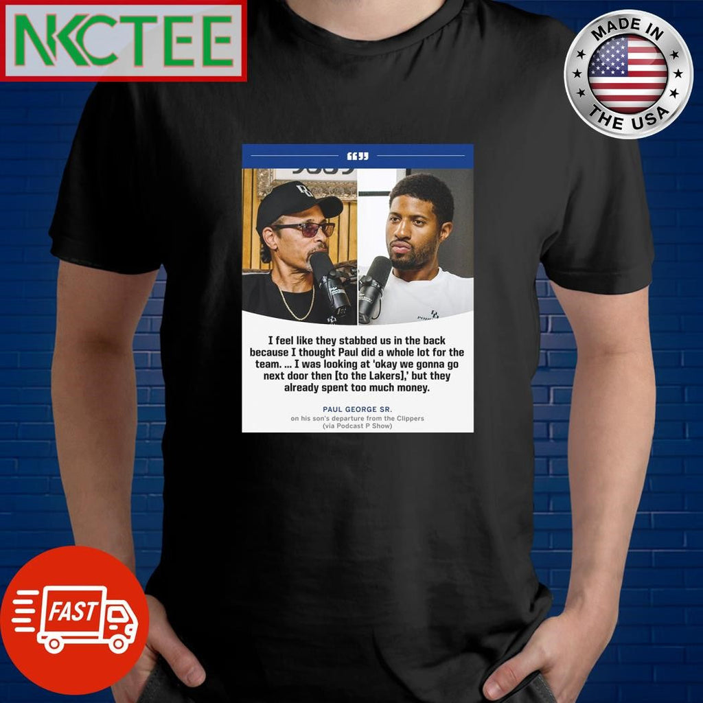 Paul George’s father spoke on PG leaving the Clippers shirt Unisex T-shirt, Sweatshirt, Hoodie, Long Sleeve Tee - T-Shirt, Sweatshirt, Hoodie