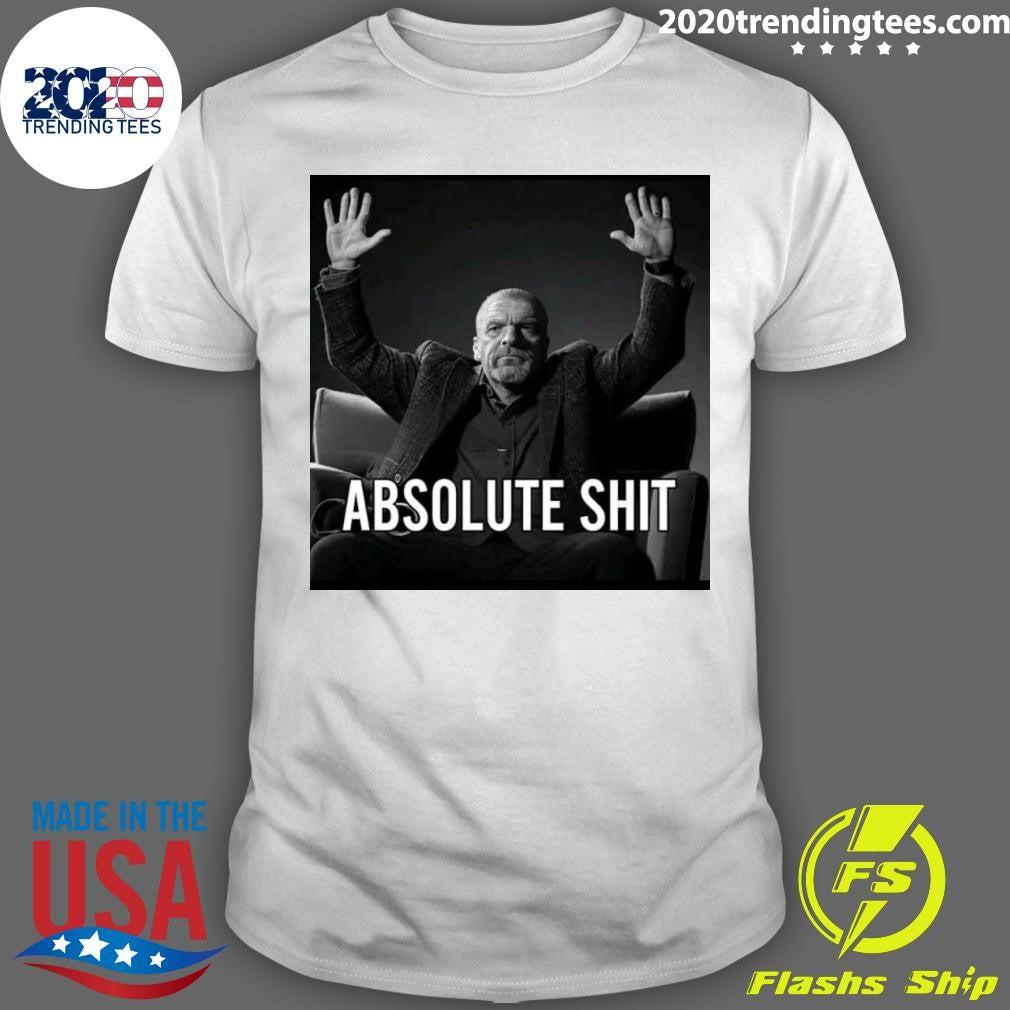 Paul Michael Levesque Absolute Shit Shirt Unisex T-shirt, Sweatshirt, Hoodie, Long Sleeve Tee - T-Shirt, Sweatshirt, Hoodie