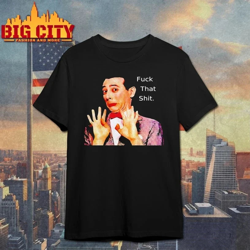 Paul Reubens Fuck That Shit shirt Unisex T-shirt, Sweatshirt, Hoodie, Long Sleeve Tee - T-Shirt, Sweatshirt, Hoodie