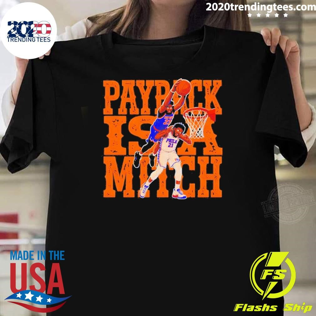 Payback Is A Match Basketball Dunk Joel Embiid Vs Mitchell Robinson Shirt Unisex T-shirt, Sweatshirt, Hoodie, Long Sleeve Tee - T-Shirt, Sweatshirt, Hoodie