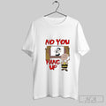 Peanuts No You Hang Up Unisex T-shirt, Sweatshirt, Hoodie, Long Sleeve Tee - T-Shirt, Sweatshirt, Hoodie
