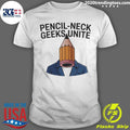 Pencil-neck Geeks Unite Funny Shirt Unisex T-shirt, Sweatshirt, Hoodie, Long Sleeve Tee - T-Shirt, Sweatshirt, Hoodie