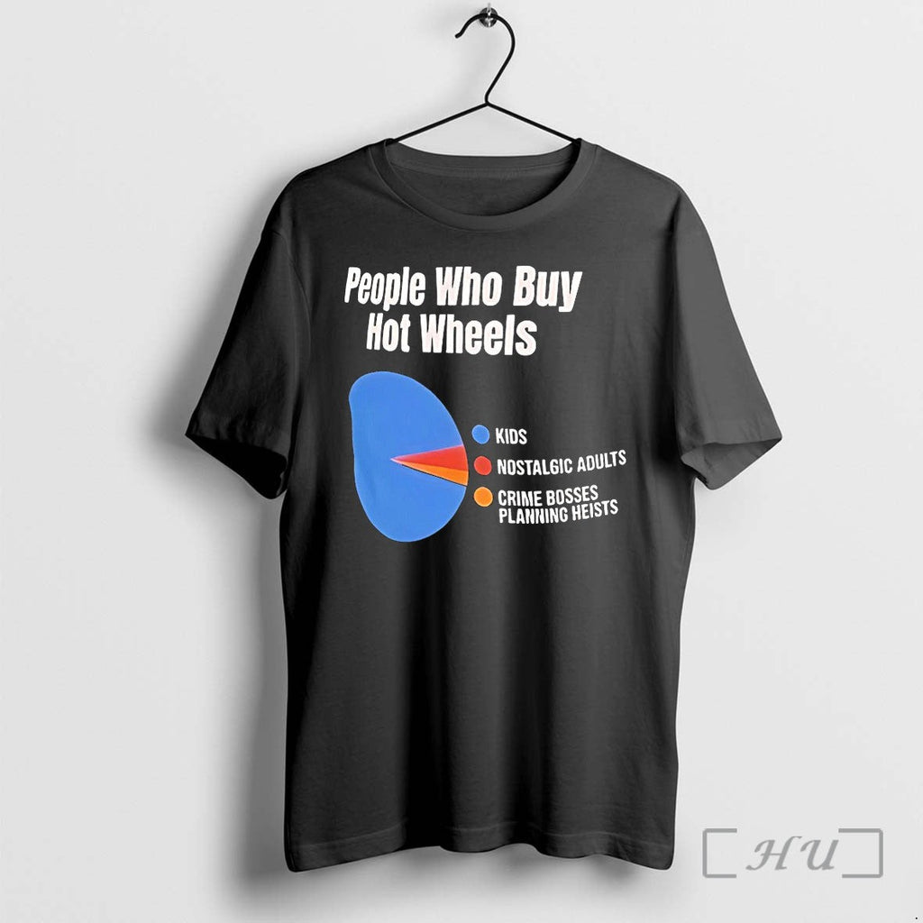 People Who Buy Hot Wheels Kids Nostalgic Adults Crime Bosses Planning Heists Tshirts Sweater - T-Shirt, Sweatshirt, Hoodie