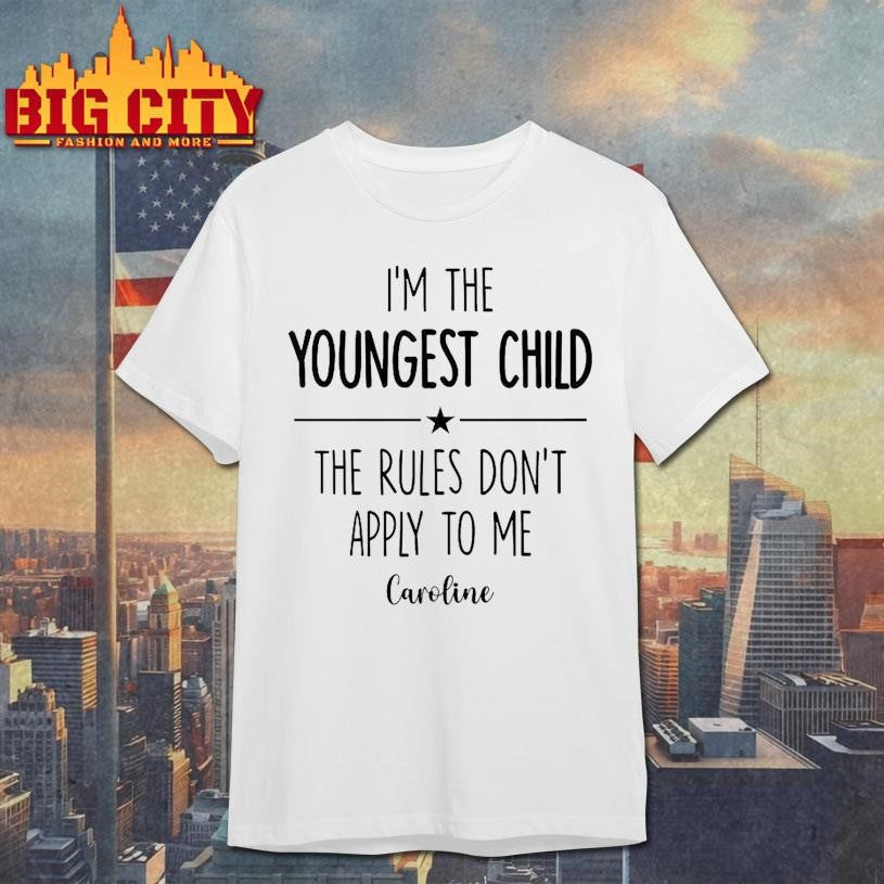 Personalized I’m The Youngest Child The Rules Don’t Apply To Me Shirt Unisex T-shirt, Sweatshirt, Hoodie, Long Sleeve Tee - T-Shirt, Sweatshirt, Hoodie