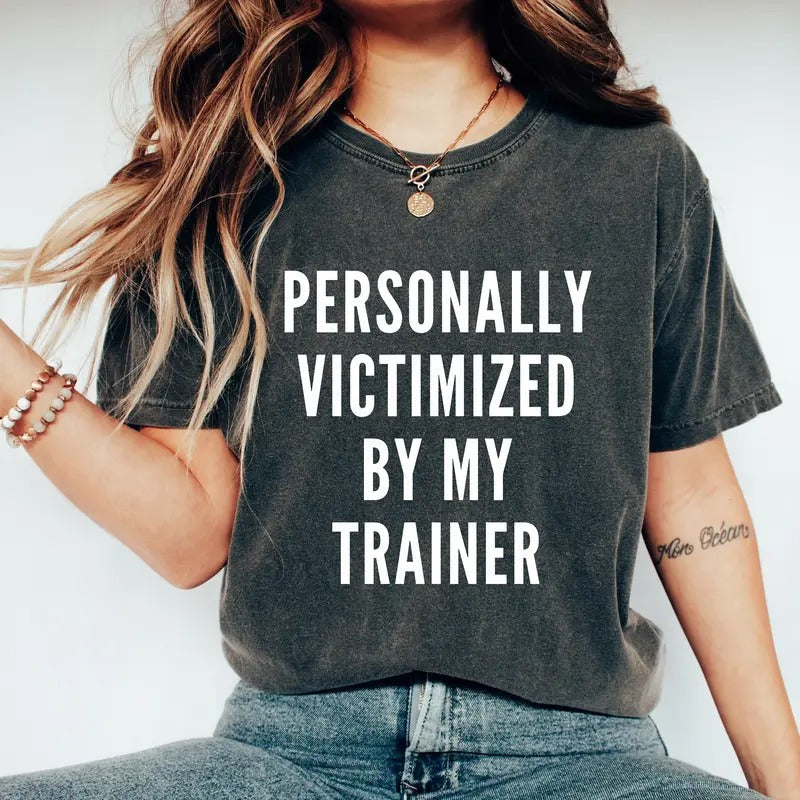 Personally Victimized My Trainer Shirt Funny Gym Shirt Funny Workout Shirt Workout Shirt Muscle Shirt Cute Gym Shirt Gym Pump Cover T-Shirts, Hoodie, Sweatshirt - T-Shirt, Sweatshirt, Hoodie