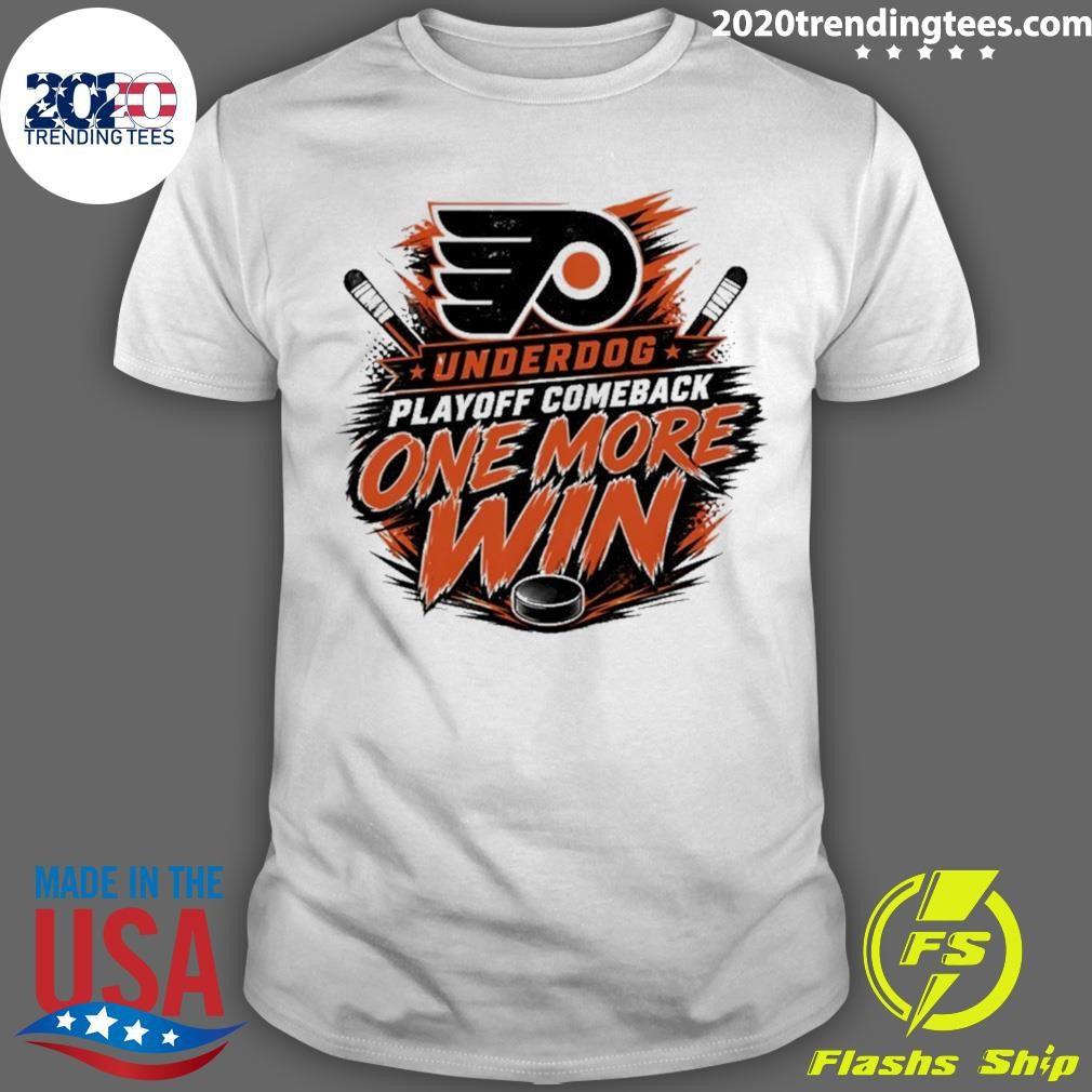 Philadelphia Flyers Underdog Playoff Comeback One More Win Shirt Unisex T-shirt, Sweatshirt, Hoodie, Long Sleeve Tee - T-Shirt, Sweatshirt, Hoodie