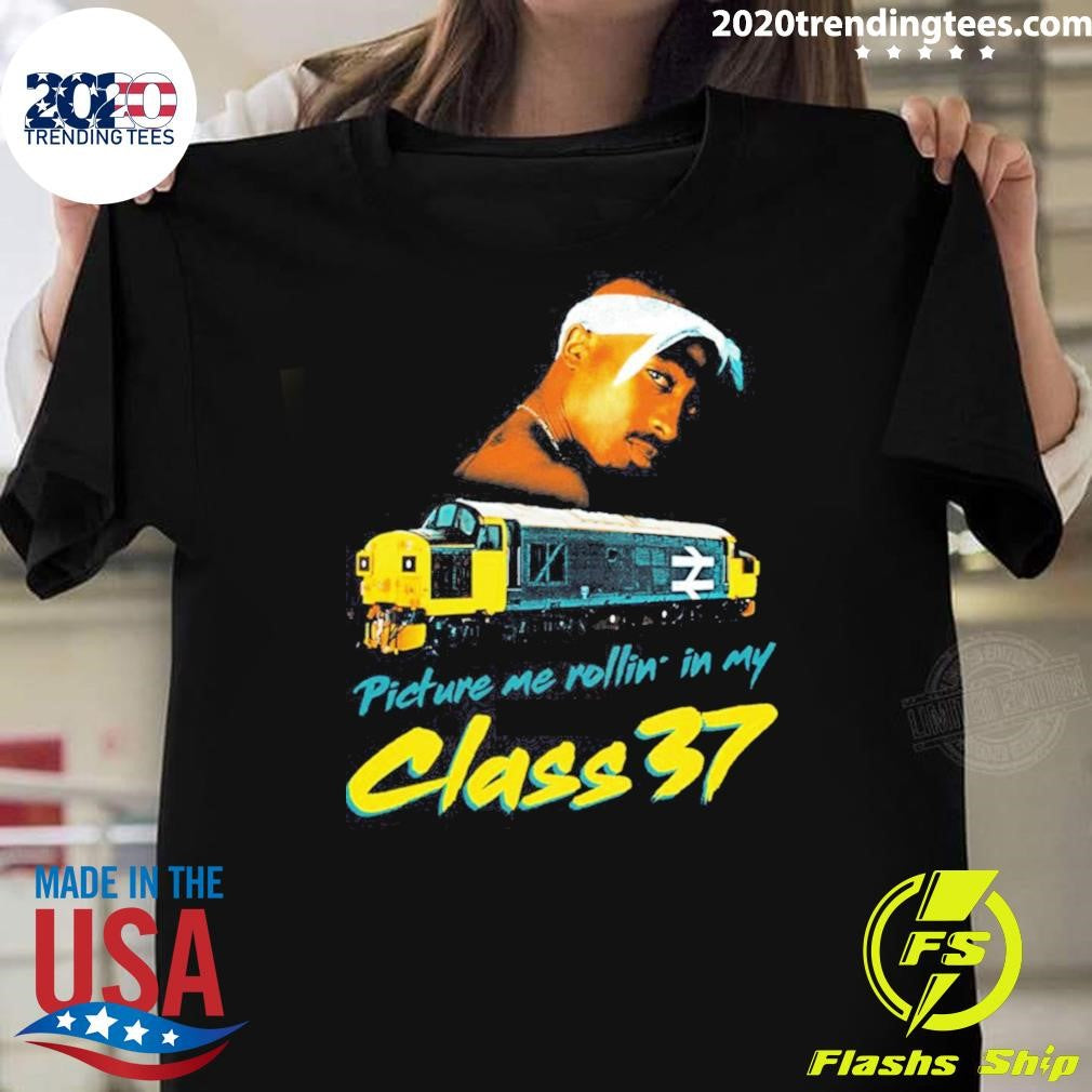 Picture Me Rollin In My Class 37 Tupac Shirt Unisex T-shirt, Sweatshirt, Hoodie, Long Sleeve Tee - T-Shirt, Sweatshirt, Hoodie
