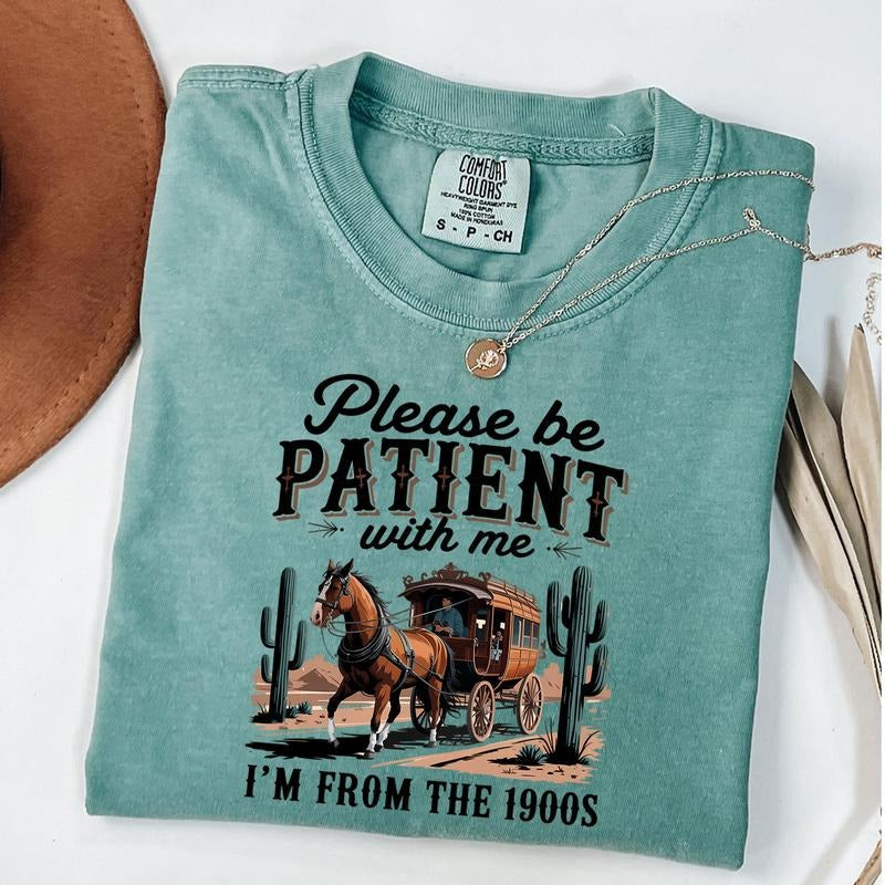 Please Be Patient Me I'M 1900s Shirt Funny Western Shirt Funny Meme Humor Parents T-Shirts, Hoodie, Sweatshirt - T-Shirt, Sweatshirt, Hoodie