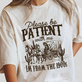 Please Be Patient Me Shirt I'M 1900s Shirt Shirt Western Retro Shirt Her Country Shirt Tops Funny Shirt Her T-Shirts, Hoodie, Sweatshirt - T-Shirt, Sweatshirt, Hoodie